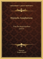 Hypsiclis Anaphoricus: Sive De Ascensionibus (1657) 1104752409 Book Cover