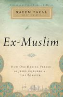 Ex-Muslim: How One Daring Prayer to Jesus Changed a Life Forever 1400206073 Book Cover