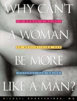 Why Can't a Woman Be More Like a Man?: A Women's Guide to Revitalizing Her Natural Sex Drive 1565301846 Book Cover