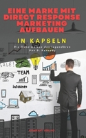 Eine Marke mit Direct Response Marketing aufbauen, in Kapseln: Die Geheimnisse des legendären Dan S. Kennedy (German Edition) B0CW2SF8N6 Book Cover