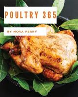 Poultry 365: Enjoy 365 Days With Amazing Poultry Recipes In Your Own Poultry Cookbook! [Hot Chicken Cookbook, Chicken Breast Cookbook, Grilled Chicken Cookbook, Instant Pot Chicken Recipes] [Book 1] 1790552036 Book Cover
