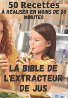 50 Recettes à réaliser en moins de 20 minutes / La bible de l'extracteur de jus: Les bienfaits des jus de fruits et de légumes B08KG6QJ2D Book Cover