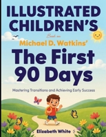 Illustrated Children's Book on The First 90 days: Mastering Transitions and Achieving Early Success B0HH11CN2M Book Cover
