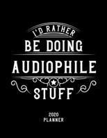 I'd Rather Be Doing Audiophile Stuff 2020 Planner: Audiophile Fan 2020 Planner, Funny Design, 2020 Planner for Audiophile Lover, Christmas Gift for Audiophile Lover 1678590460 Book Cover
