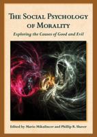 The Social Psychology of Morality: Exploring the Causes of Good and Evil 1433810115 Book Cover