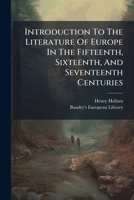 Introduction to the Literature of Europe in the Fifteenth, Sixteenth, and Seventeenth Centuries: T. 2, T. 3 1273495268 Book Cover
