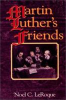 Martin Luther's Friends 1577360222 Book Cover