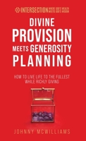 Divine Provision Meets Generosity Planning: How to Live Life to the Fullest While Richly Giving 1954485158 Book Cover
