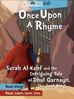 Once Upon A Rhyme: Surah Al-Kahf and the Intriguing Tale of Dhul Qarnayn, the Just King 1734343532 Book Cover