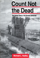 Count Not the Dead: The Popular Image of the German Submarine 1557501343 Book Cover