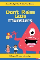 Don't Raise Little Monsters: Learn the right way to raise your children B09HPFVJ1C Book Cover