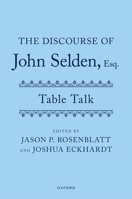 The Discourse of John Selden, Esq. (Table Talk) 0199660670 Book Cover