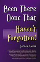 Been There, Done That, Haven't Forgotten! 0741422816 Book Cover