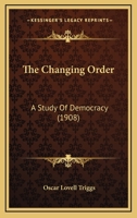 The Changing Order: A Study of Democracy 0548633959 Book Cover