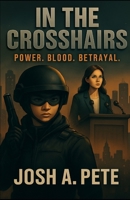 In The Crosshairs: Power, Blood, Betrayal B0FL726KBZ Book Cover