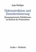Dekonstruktion und Demokratisierung: Emanzipatorische Politiktheorie im Kontext der Postmoderne 3810017108 Book Cover