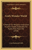 God's Wonder World: A Manual for Religious Instruction in Junior Grades 102198714X Book Cover