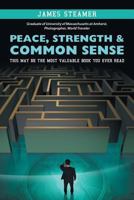 Peace, Strength & Common Sense: This May Be the Most Valuable Book You Ever Read 1532039662 Book Cover