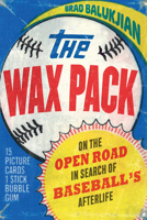 The Wax Pack: On the Open Road in Search of Baseball’s Afterlife 1496218744 Book Cover