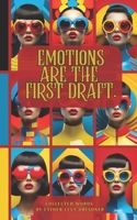 Emotions Are the First Draft: Raw Thoughts on Love, Healing, and Self-Discovery B0DY19GPCB Book Cover