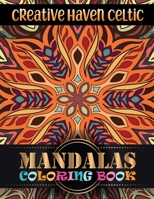 Creative Haven Celtic Mandalas Coloring Book: Mandela Coloring Book For adult Relaxation and Stress Management Coloring Book who Love Mandala ... Coloring Pages For Meditation And Happiness 1674719876 Book Cover