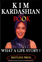 KIM KARDASHIAN BOOK: WHAT A LIFE STORY! B0B9VLRJDL Book Cover