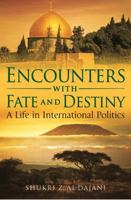 Encounters with Fate and Destiny: A Life in International Politics 1788312473 Book Cover