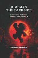 JUMPMAN - THE DARK SIDE: A Breath Between Glitch and Memory B0G51RCZ1P Book Cover