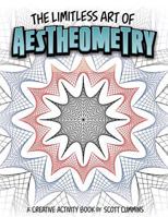 The Limitless Art of Aestheometry: A Creative Activity Book by Scott Cummins 1539918645 Book Cover