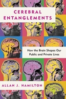 Cerebral Entanglements: How the Brain Shapes Our Public and Private Lives B0DBRDRQ89 Book Cover