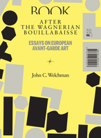 After the Wagnerian Bouillabaisse: Essays on European Avant-Garde Art, XX–XXI (Sternberg Press) (Volume 2) 3956791010 Book Cover