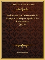 Recherches Sur L'Orfevrerie En Espagne Au Moyen Age Et A La Renaissance (1879) 1148200827 Book Cover