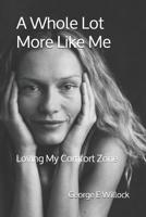A Whole Lot More Like Me: Loving My Comfort Zone 1724282336 Book Cover