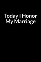 Today I Honor My Marriage: Save Your Marriage When Your Wife Has Been Stolen (for Men Only) B084DHWM8P Book Cover