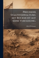 Preussens Staatsverwaltung Mit Rücksicht Auf Seine Verfassung 1148985409 Book Cover