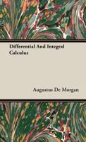 The Differential And Integral Calculus: Containing Differentiation, Integration, Development, Series, Differential Equations, Differences, Summation, ... Integrals, --with Applications To Algebra, 1602063796 Book Cover
