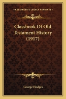 Classbook of Old Testament History 1166459659 Book Cover