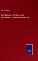 Contributions to the History and Improvement of the German Universities 0530606739 Book Cover