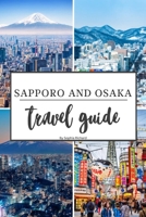 Sapporo And Osaka Travel Guide: Upgraded travel experience B0CHG3MLNK Book Cover