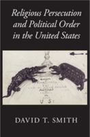 The Politics of Religious Persecution in America 1107539897 Book Cover