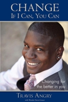 Change: If I Can, You Can: Changing for the Better in You 1614486492 Book Cover