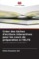 Créer des tâches d'écriture interactives pour les cours de préparation à l'IELTS (French Edition) 6202335289 Book Cover