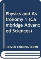 Physics and Astronomy 1: v. 1 (Cambridge Advanced Sciences) 8388985582 Book Cover