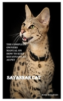 Savannah Cat: The Complete Owners Manual On How To Keep Savannah Cat As Pet B08FP9XHZN Book Cover