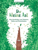 Der kleine Ast: Eine Geschichte vom Träumen, Fallen und Wiederfinden 3769376498 Book Cover