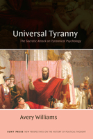 Universal Tyranny: The Socratic Attack on Tyrannical Psychology (Suny Series, New Perspectives on the History of Political Thought) B0G42SMNWQ Book Cover
