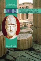 Pericles: The Rise and Fall of Athenian Democracy (Leaders of Ancient Greece) 1435890558 Book Cover