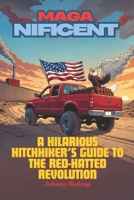 MAGA-nificent: A Hilarious Hitchhiker’s Guide to the Red-Hatted Revolution B0DZJ393JM Book Cover