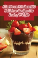 Slim Down Kitchen: 102 Delicious Recipes for Losing Weight B0CPCRKLBS Book Cover