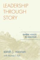 Leadership through Story: Diverse Voices in Dialogue 157886643X Book Cover